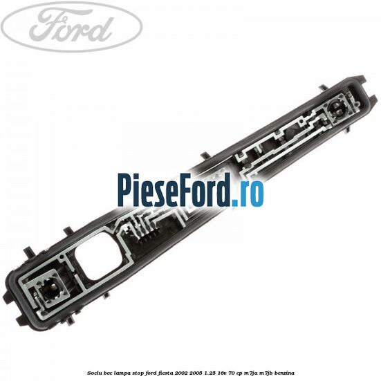 Soclu bec lampa stop Ford Fiesta 2002-2005 1.25 16V 70 cp M7JA, M7JB benzina