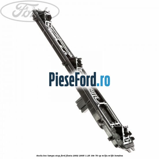Soclu bec lampa stop Ford Fiesta 2002-2005 1.25 16V 70 cp M7JA, M7JB benzina