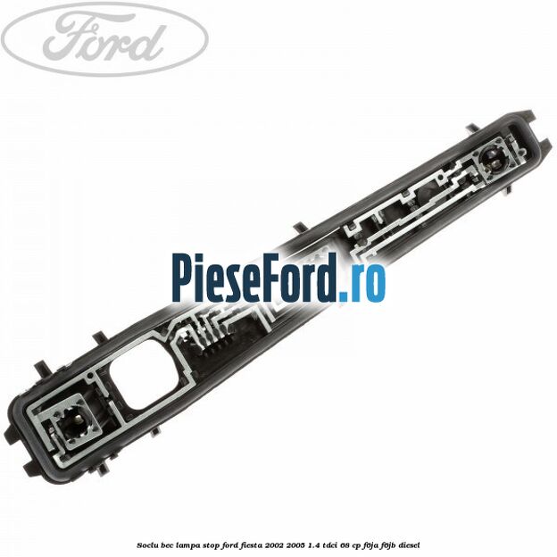 Soclu bec lampa stop Ford Fiesta 2002-2005 1.4 TDCi 68 cp F6JA, F6JB diesel