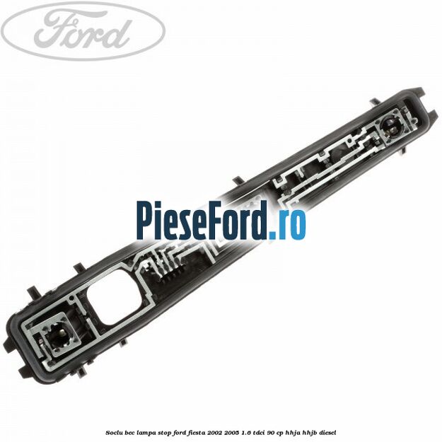 Soclu bec lampa stop Ford Fiesta 2002-2005 1.6 TDCi 90 cp HHJA, HHJB diesel
