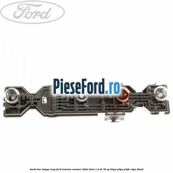 Soclu bec lampa stop Ford Tourneo Connect 2002-2014 1.8 Di 75 cp BHPA, P7PA, P7PB, R2PA diesel