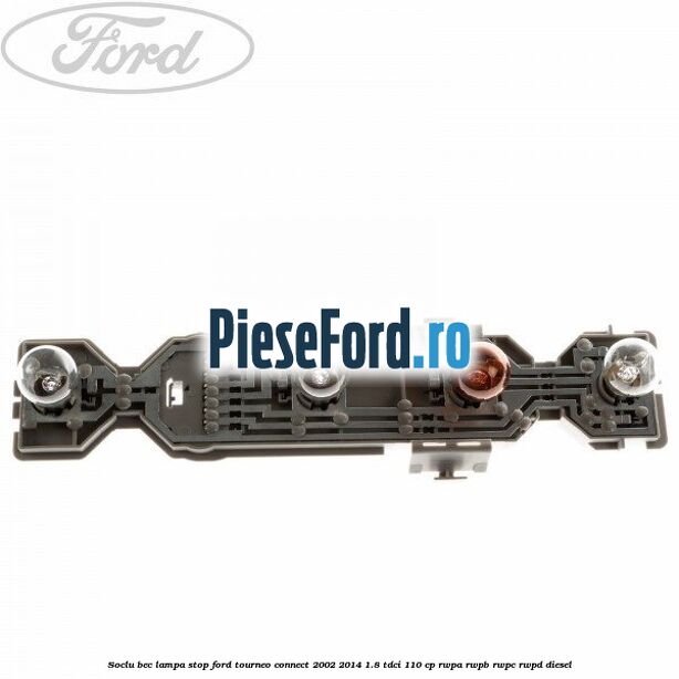Soclu bec lampa stop Ford Tourneo Connect 2002-2014 1.8 TDCi 110 cp Soclu bec lampa stop Ford Tourneo Connect 2002-2014 1.8 TDCi 110 cp RWPA, RWPB, RWPC, RWPD diesel