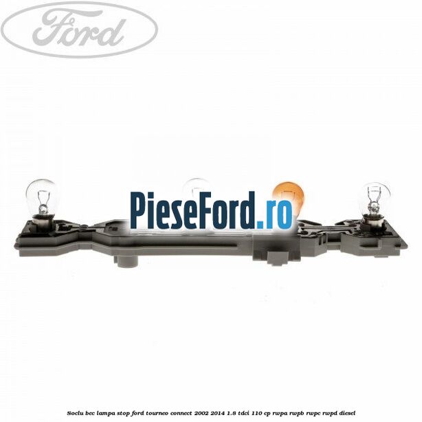 Soclu bec lampa stop Ford Tourneo Connect 2002-2014 1.8 TDCi 110 cp Soclu bec lampa stop Ford Tourneo Connect 2002-2014 1.8 TDCi 110 cp RWPA, RWPB, RWPC, RWPD diesel