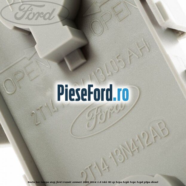 Soclu bec lampa stop Ford Transit Connect 2002-2014 1.8 TDCi 90 cp HCPA, HCPB, HCPC, HCPD, P9PA diesel