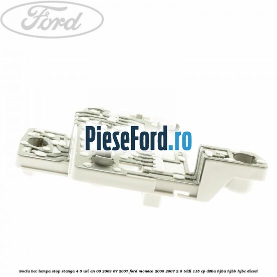 Soclu bec lampa stop stanga 4/5 usi an 06/2003-07/2007 Ford Mondeo 2000-2007 2.0 TDDI 115 cp Soclu bec lampa stop stanga 4/5 usi an 06/2003-07/2007 Ford Mondeo 2000-2007 2.0 TDDI 115 cp D6BA, HJBA, HJBB, HJBC diesel