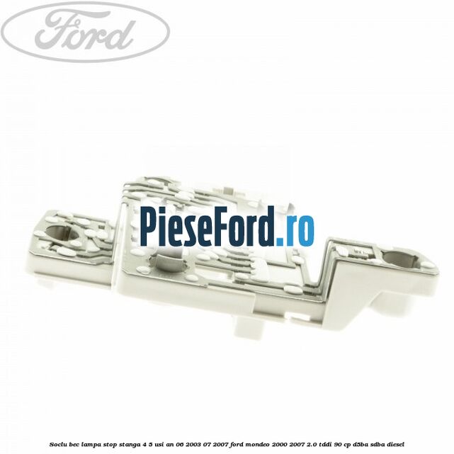Soclu bec lampa stop stanga 4/5 usi an 06/2003-07/2007 Ford Mondeo 2000-2007 2.0 TDDI 90 cp D5BA, SDBA diesel