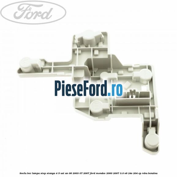 Soclu bec lampa stop stanga 4/5 usi an 06/2003-07/2007 Ford Mondeo 2000-2007 3.0 V6 24V 204 cp REBA benzina