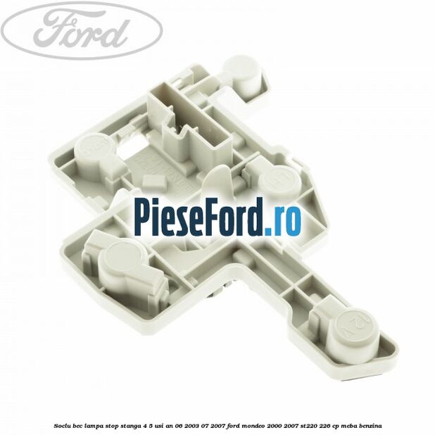 Soclu bec lampa stop stanga 4/5 usi an 06/2003-07/2007 Ford Mondeo 2000-2007 ST220 226 cp MEBA benzina