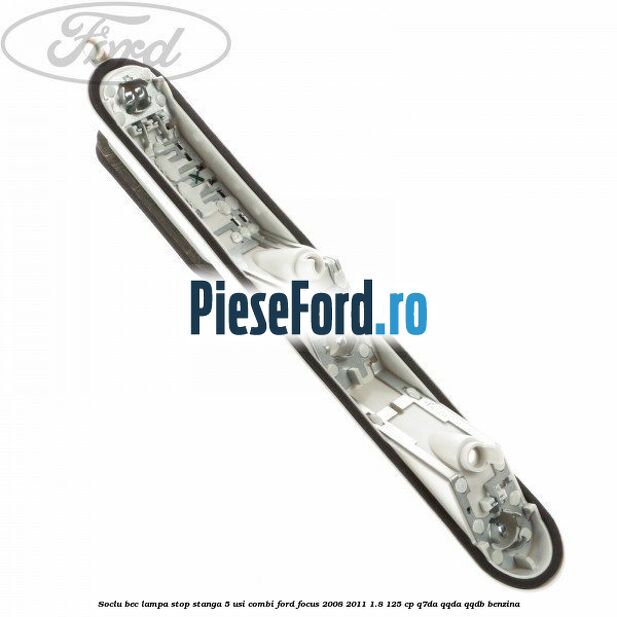Soclu bec lampa stop stanga 5 usi combi Ford Focus 2008-2011 1.8 125 cp Q7DA, QQDA, QQDB benzina