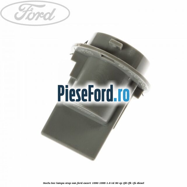 Soclu bec lampa stop VAN Ford Escort 1990-1995 1.8 TD 90 cp RFD, RFK, RFS diesel