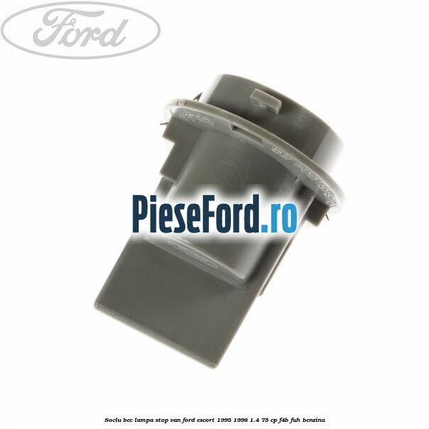 Soclu bec lampa stop VAN Ford Escort 1995-1998 1.4 75 cp F4B, FUH benzina