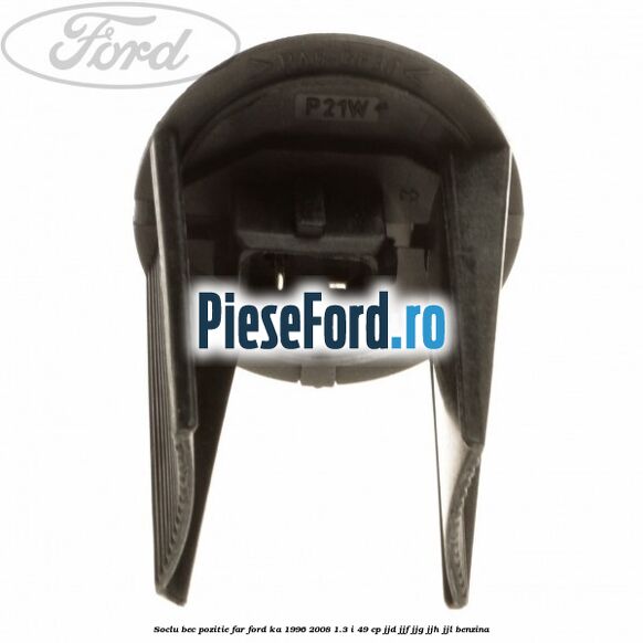 Soclu bec pozitie far Ford Ka 1996-2008 1.3 i 49 cp JJD, JJF, JJG, JJH, JJL benzina