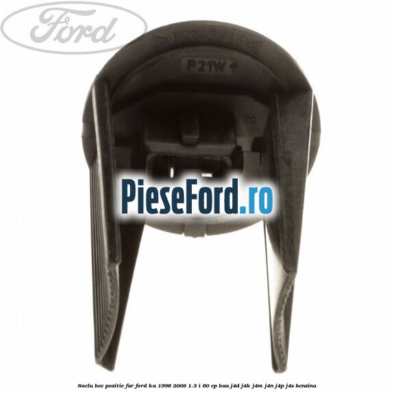 Soclu bec pozitie far Ford Ka 1996-2008 1.3 i 60 cp Soclu bec pozitie far Ford Ka 1996-2008 1.3 i 60 cp BAA, J4D, J4K, J4M, J4N, J4P, J4S benzina