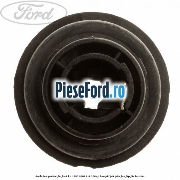 Soclu bec pozitie far Ford Ka 1996-2008 1.3 i 60 cp Soclu bec pozitie far Ford Ka 1996-2008 1.3 i 60 cp BAA, J4D, J4K, J4M, J4N, J4P, J4S benzina