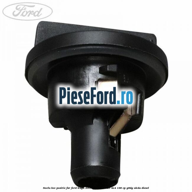 Soclu bec pozitie far Ford Kuga 2008-2012 2.0 TDCi 4x4 136 cp G6DG, UKDA diesel