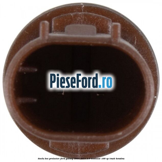 Soclu bec proiector Ford Galaxy 2007-2014 2.0 EcoBoost 199 cp TNWB benzina