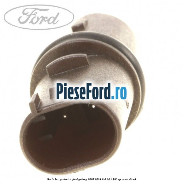 Soclu bec proiector Ford Galaxy 2007-2014 2.0 TDCi 130 cp AZWA diesel