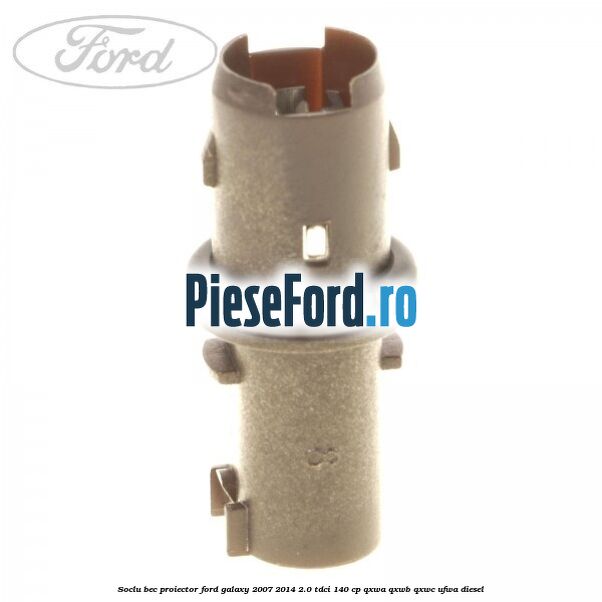 Soclu bec proiector Ford Galaxy 2007-2014 2.0 TDCi 140 cp QXWA, QXWB, QXWC, UFWA diesel