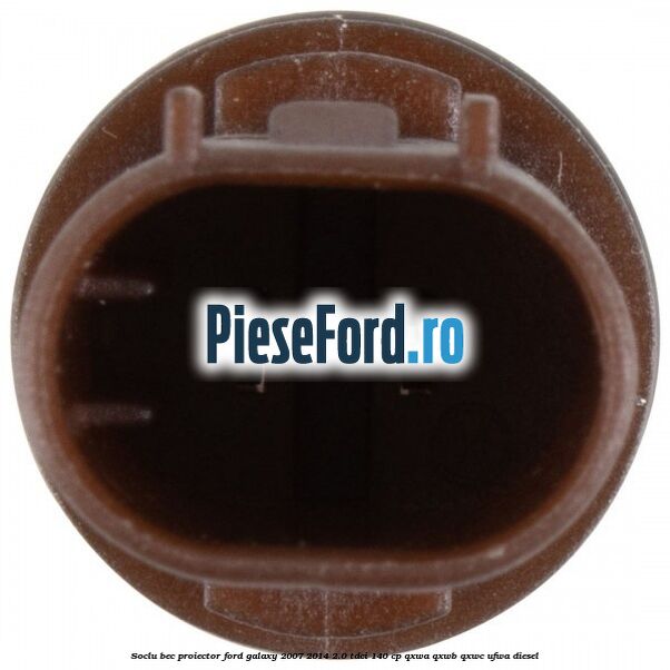Soclu bec proiector Ford Galaxy 2007-2014 2.0 TDCi 140 cp QXWA, QXWB, QXWC, UFWA diesel