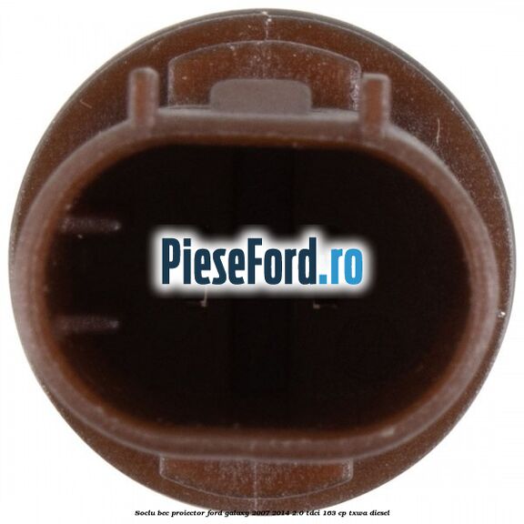 Soclu bec proiector Ford Galaxy 2007-2014 2.0 TDCi 163 cp Soclu bec proiector Ford Galaxy 2007-2014 2.0 TDCi 163 cp TXWA diesel