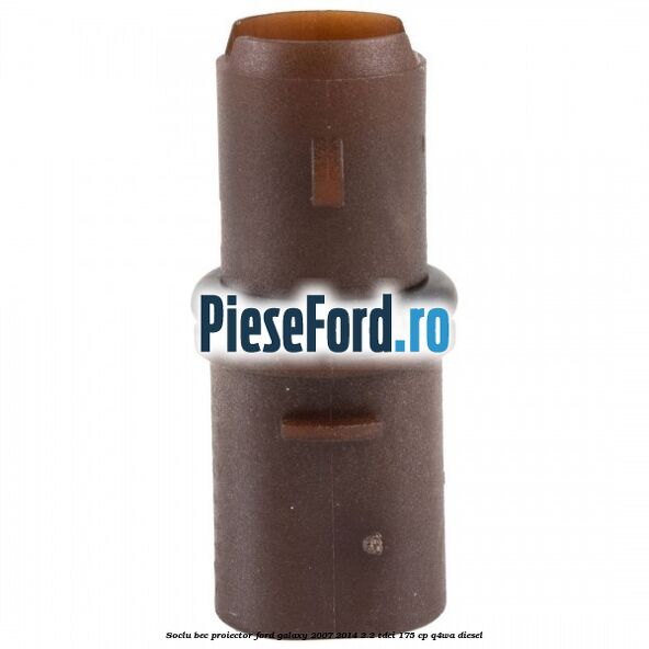 Soclu bec proiector Ford Galaxy 2007-2014 2.2 TDCi 175 cp Q4WA diesel