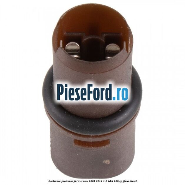 Soclu bec proiector Ford S-Max 2007-2014 1.8 TDCi 100 cp FFWA diesel