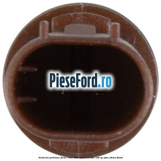Soclu bec proiector Ford S-Max 2007-2014 2.0 TDCi 136 cp AZWC, UKWA diesel