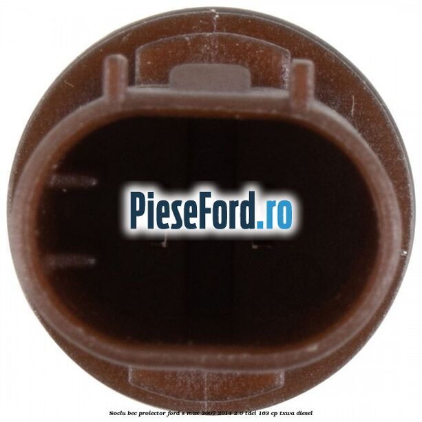 Soclu bec proiector Ford S-Max 2007-2014 2.0 TDCi 163 cp TXWA diesel