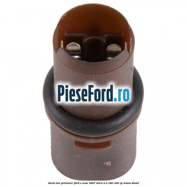Soclu bec proiector Ford S-Max 2007-2014 2.2 TDCi 200 cp KNWA diesel