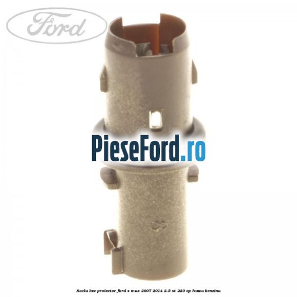 Soclu bec proiector Ford S-Max 2007-2014 2.5 ST 220 cp HUWA benzina