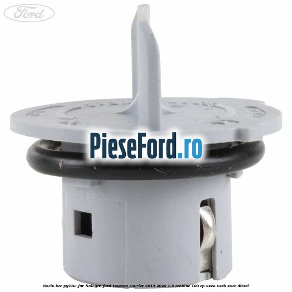 Soclu bec PY21W far halogen Ford Tourneo Courier 2019-2023 1.5 EcoBlue 100 cp XXCA, XXCB, XXCC diesel