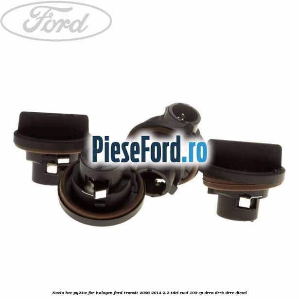 Soclu bec PY21W far halogen Ford Transit 2006-2014 2.2 TDCi RWD 100 cp DRRA, DRRB, DRRC diesel