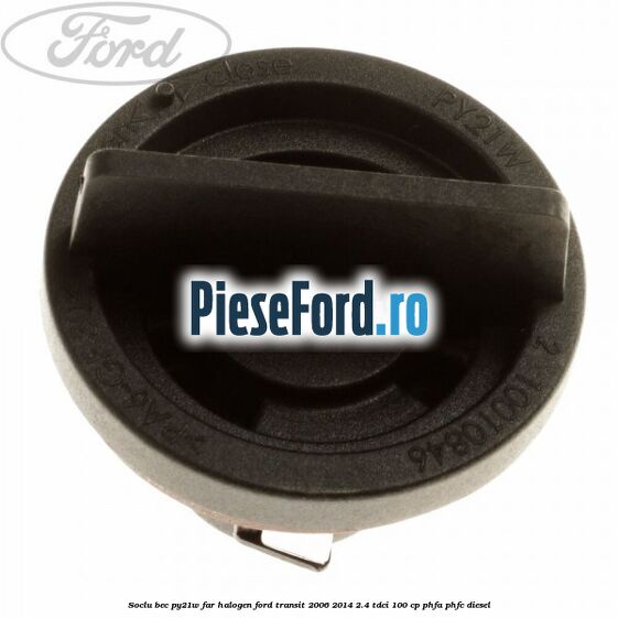 Soclu bec PY21W far halogen Ford Transit 2006-2014 2.4 TDCi 100 cp PHFA, PHFC diesel