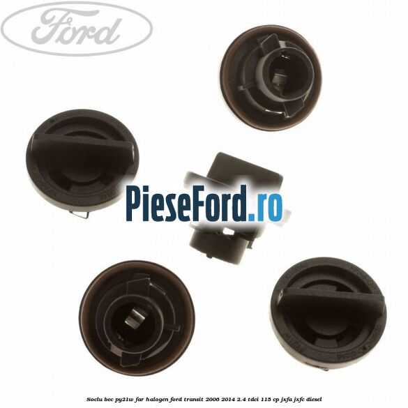 Soclu bec PY21W far halogen Ford Transit 2006-2014 2.4 TDCi 115 cp JXFA, JXFC diesel