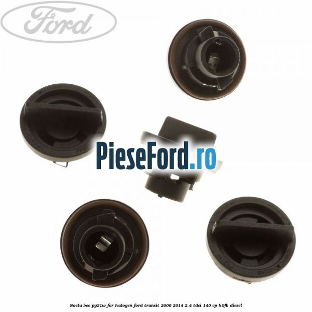 Soclu bec PY21W far halogen Ford Transit 2006-2014 2.4 TDCi 140 cp H9FB diesel