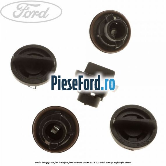 Soclu bec PY21W far halogen Ford Transit 2006-2014 3.2 TDCi 200 cp SAFA, SAFB diesel