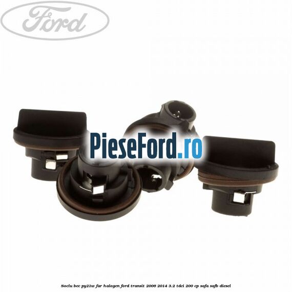 Soclu bec PY21W far halogen Ford Transit 2006-2014 3.2 TDCi 200 cp SAFA, SAFB diesel