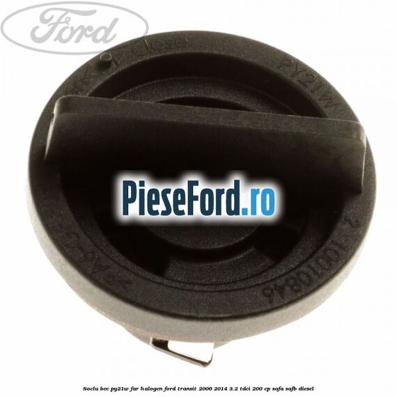 Soclu bec PY21W far halogen Ford Transit 2006-2014 3.2 TDCi 200 cp SAFA, SAFB diesel