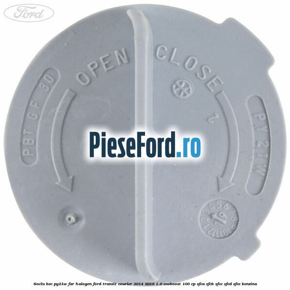 Soclu bec PY21W far halogen Ford Transit Courier 2014-2018 1.0 EcoBoost 100 cp SFCA, SFCB, SFCC, SFCD, SFCE benzina