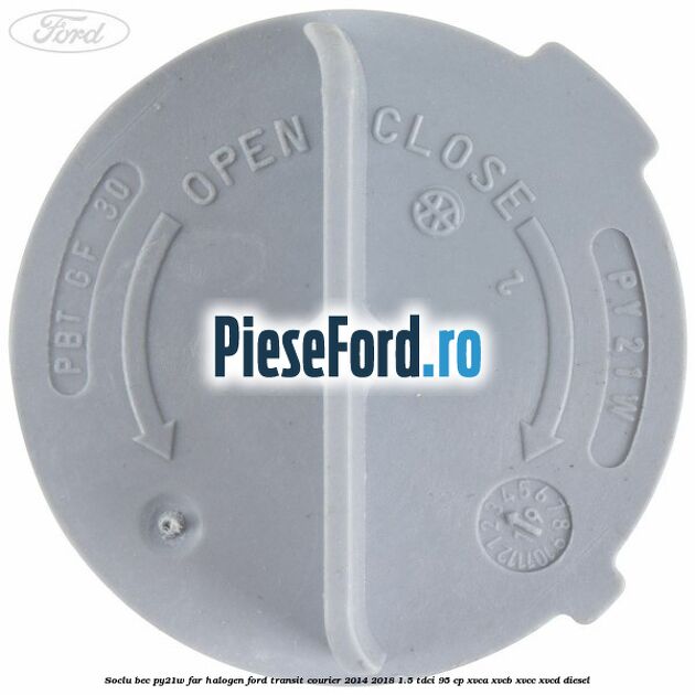Soclu bec PY21W far halogen Ford Transit Courier 2014-2018 1.5 TDCi 95 cp XVCA, XVCB, XVCC, XVCD diesel