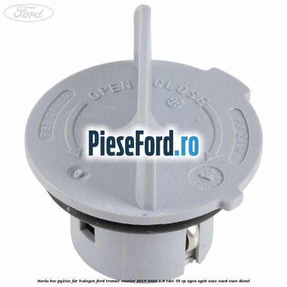 Soclu bec PY21W far halogen Ford Transit Courier 2019-2023 1.5 TDCi 75 cp UGCA, UGCB, XUCC, XUCD, XUCE diesel