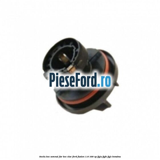 Soclu bec semnal far bec clar Ford Fusion 1.6 100 cp Soclu bec semnal far bec clar Ford Fusion 1.6 100 cp FYJA, FYJB, FYJC benzina