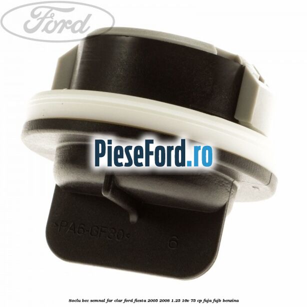 Soclu bec semnal far clar Ford Fiesta 2005-2008 1.25 16V 75 cp FUJA, FUJB benzina