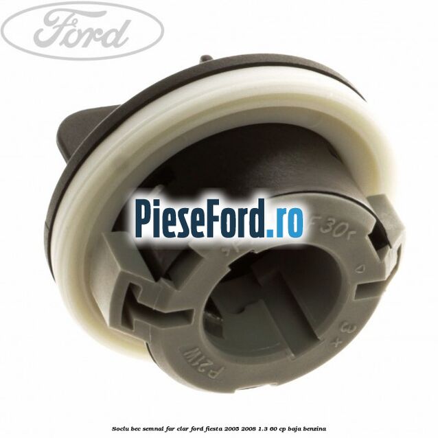 Soclu bec semnal far clar Ford Fiesta 2005-2008 1.3 60 cp BAJA benzina