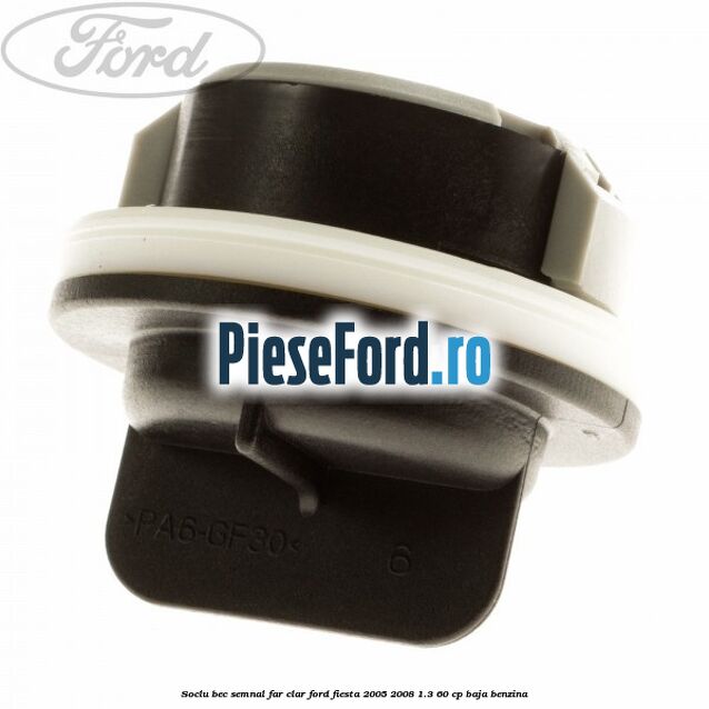 Soclu bec semnal far clar Ford Fiesta 2005-2008 1.3 60 cp BAJA benzina