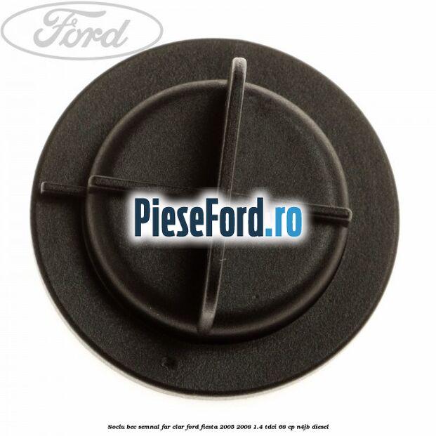 Soclu bec semnal far clar Ford Fiesta 2005-2008 1.4 TDCi 68 cp Soclu bec semnal far clar Ford Fiesta 2005-2008 1.4 TDCi 68 cp N4JB diesel