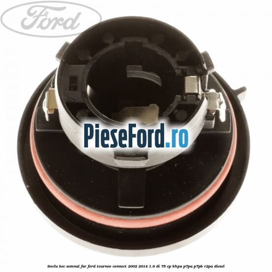 Soclu bec semnal far Ford Tourneo Connect 2002-2014 1.8 Di 75 cp Soclu bec semnal far Ford Tourneo Connect 2002-2014 1.8 Di 75 cp BHPA, P7PA, P7PB, R2PA diesel