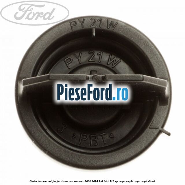 Soclu bec semnal far Ford Tourneo Connect 2002-2014 1.8 TDCi 110 cp RWPA, RWPB, RWPC, RWPD diesel