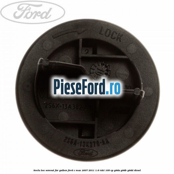 Soclu bec semnal far galben Ford C-Max 2007-2011 1.6 TDCi 109 cp G8DA, G8DB, G8DD diesel