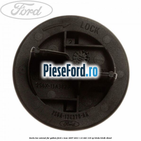 Soclu bec semnal far galben Ford C-Max 2007-2011 1.8 TDCi 115 cp KKDA, KKDB diesel